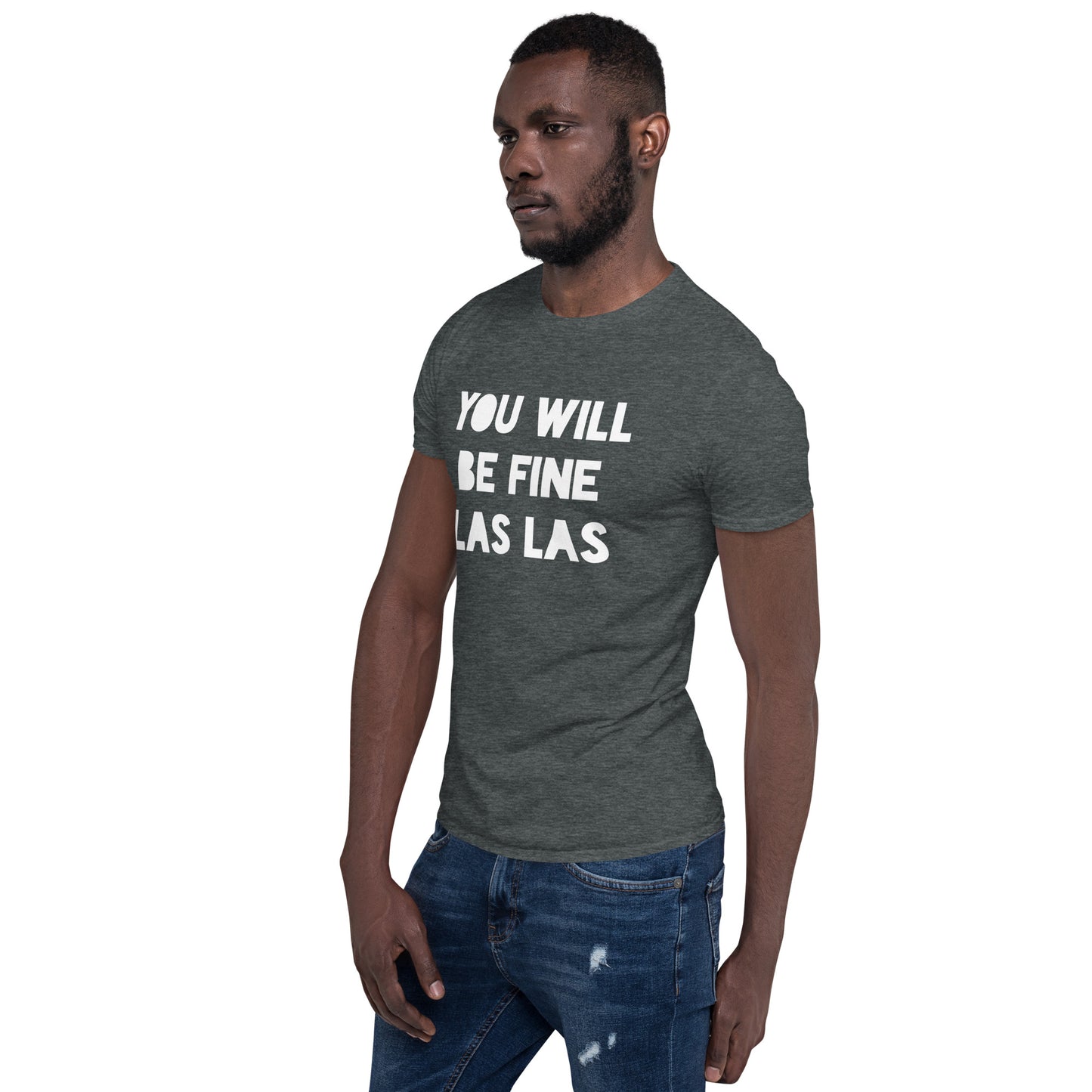 Unisex Short-Sleeve T-Shirt - You Will Be Fine Las Las (white print)