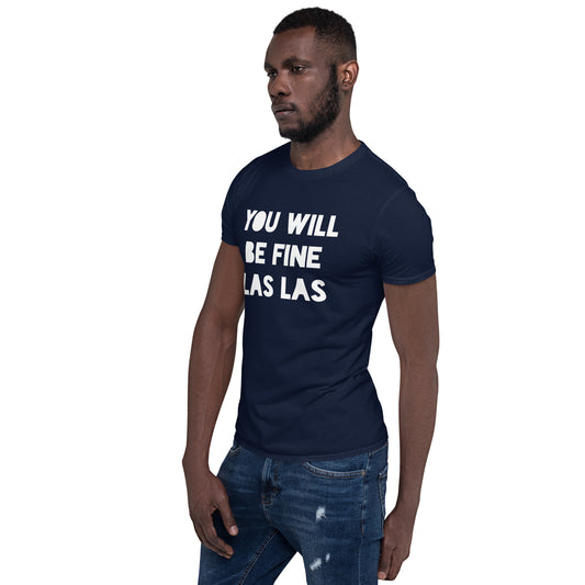 Unisex Short-Sleeve T-Shirt - You Will Be Fine Las Las (white print)